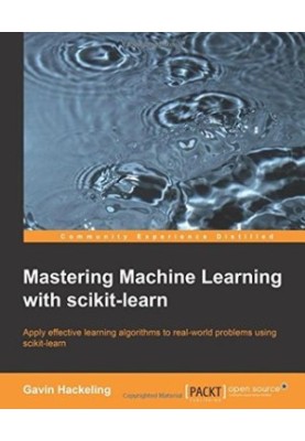 Mastering machine learning with scikit-learn - apply effective learning algorithms to real-world problems using scikit-learn