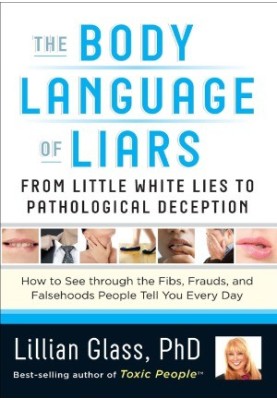 The Body Language of Liars From Little White Lies to Pathological Deception - How to See through the Fibs, Frauds, and Falseh