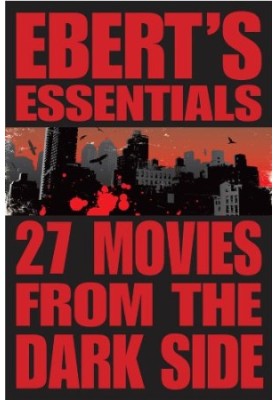 27 Movies from the Dark Side: Ebert's Essentials