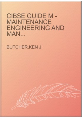 CIBSE Guide M - Maintenance Engineering and Management - A Guide for Designers, Maintainers, Building Owners and Operators, a