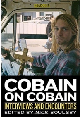 Cobain on Cobain : interviews and encounters