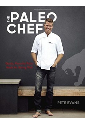 The paleo chef : quick, flavorful paleo meals for eating well