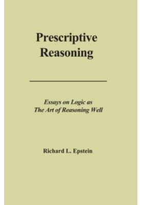 Prescriptive reasoning : essays on logic as the art of reasoning well