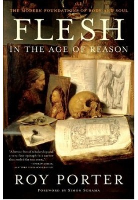 Flesh in the Age of Reason: The Modern Foundations of Body and Soul