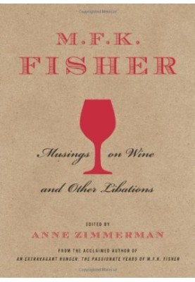 M.F.K. Fisher : musings on wine and other libations