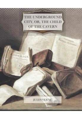 The Underground City, Or, the Child of the Cavern