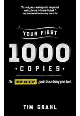 Your first 1000 copies : the step-by-step guide to marketing your book
