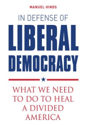 In Defense of Liberal Democracy: What We Need to Do to Heal a Divided America
