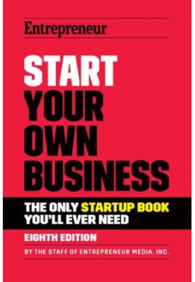 Start Your Own Business: The Only Startup Book You'll Ever Need