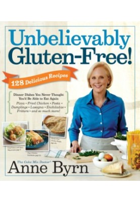 Unbelievably Gluten-Free: 125 delicious recipes: dinner dishes you never thought you'd be able to eat again