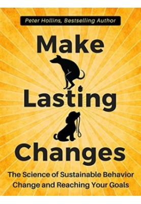 Make Lasting Changes: The Science of Sustainable Behavior Change and Reaching Your Goals