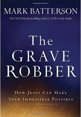 The Grave Robber: How Jesus Can Make Your Impossible Possible