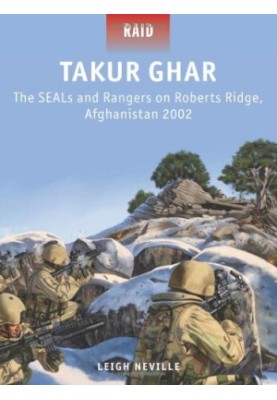 Takur Ghar - The SEALs and Rangers on Roberts Ridge, Afghanistan 2002