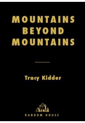 Mountains Beyond Mountains: The Quest of Dr. Paul Farmer, a Man Who Would Cure the World