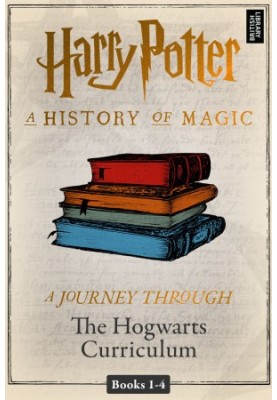A History of Magic - A Journey Through the Hogwarts Curriculum