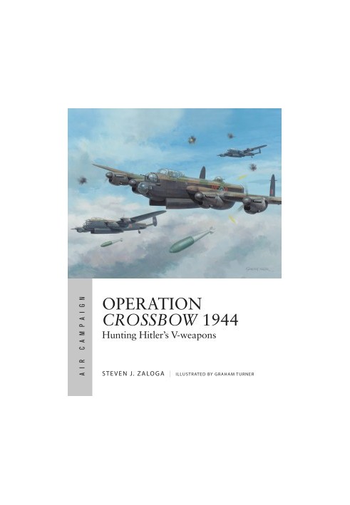 Operation Crossbow 1944: Hunting Hitler's V-weapons