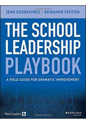 The School Leadership Playbook: A Field Guide for Dramatic Improvement