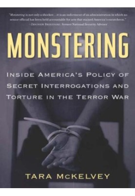 Monstering: inside America's policy of secret interrogations and torture in the terror war