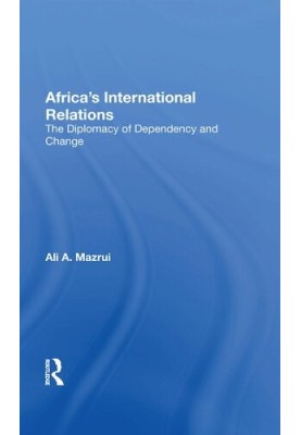 Africa's International Relations: The Diplomacy of Dependency and Change