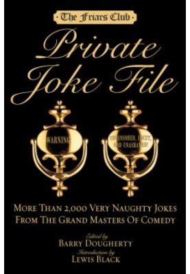 The Friar's Club private joke file: more than 2,000 very naughty jokes from the grand masters of comedy