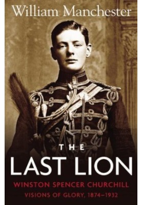 [The Last Lion 01] • Winston Churchill - Visions of Glory, 1874-1932