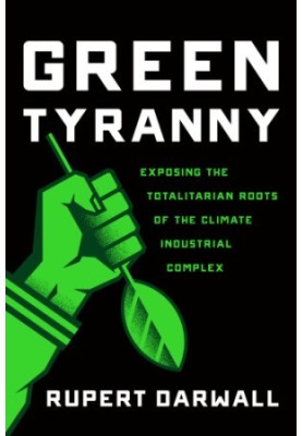 Green tyranny: exposing the totalitarian roots of the climate industrial complex
