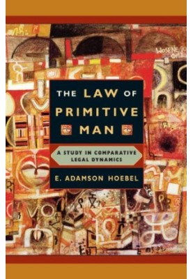 The Law of Primitive Man: A Study in Comparative Legal Dynamics