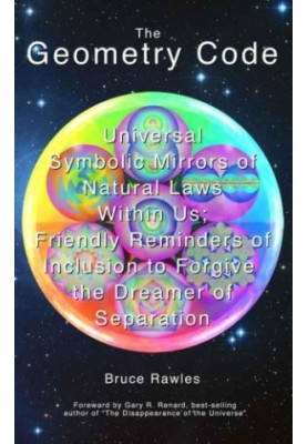 The geometry code: universal symbolic mirrors of natural laws within us: friendly reminders of inclusion to forgive the dream