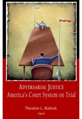 Adversarial Justice: America's Court System on Trial