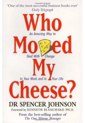Who Moved My Cheese? · an Amazing Way to Deal With Change in Your Work and in Your Life