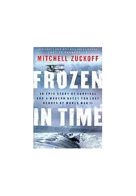 Frozen in time : an epic story of survival, and a modern quest for lost heroes of World War II