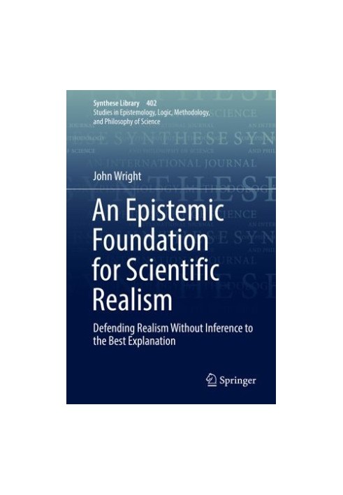 An Epistemic Foundation for Scientific Realism: Defending Realism Without Inference to the Best Explanation