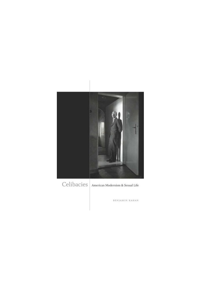 Celibacies: American Modernism and Sexual Life