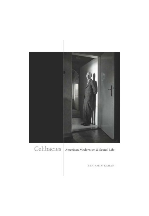 Celibacies: American Modernism and Sexual Life