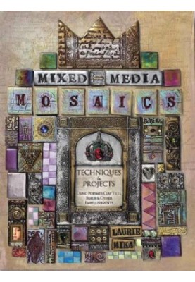 Mixed-Media Mosaics Techniques and Projects Using Polymer Clay Tiles, Beads & Other Embellishments