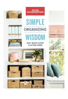 Good Housekeeping • Simple Wisdom • Organizing • 500+ Quick & Easy Clutter Cures