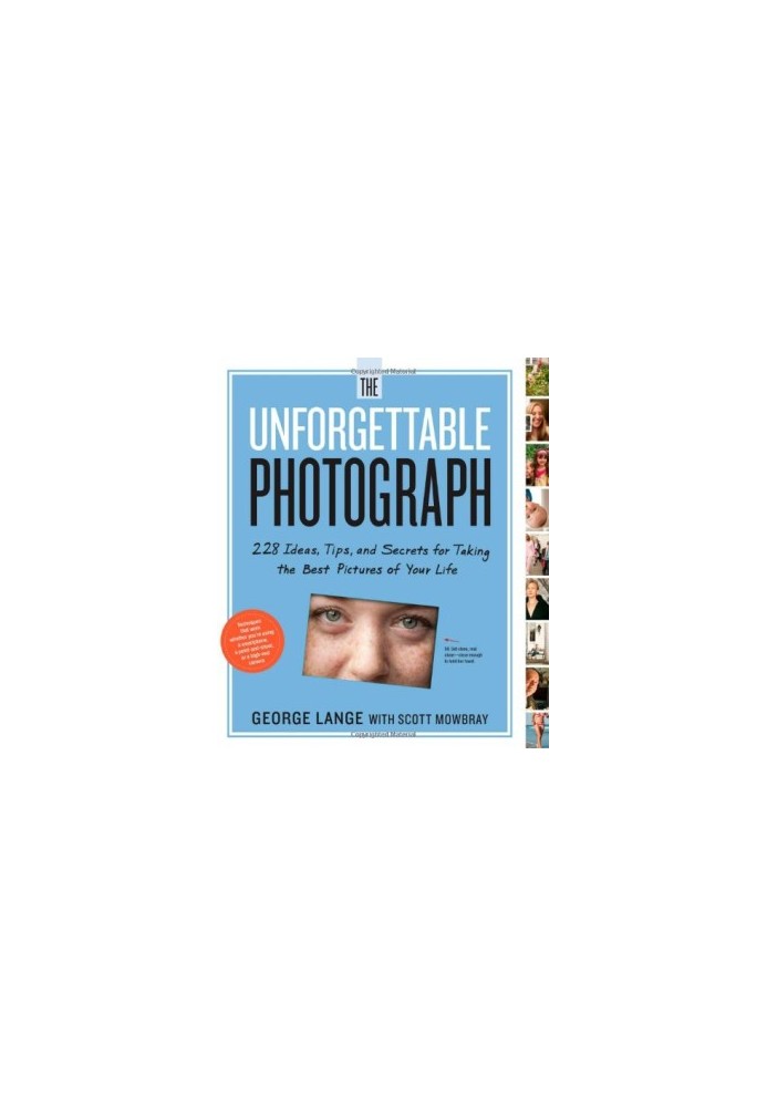The Unforgettable Photograph: 228 Ideas, Tips, and Secrets for Taking the Best Pictures of Your Life