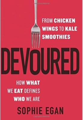 Devoured : from chicken wings to kale smoothies--how what we eat defines who we are