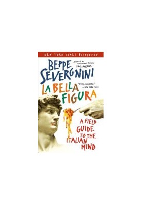 La Bella Figura: A Field Guide to the Italian Mind