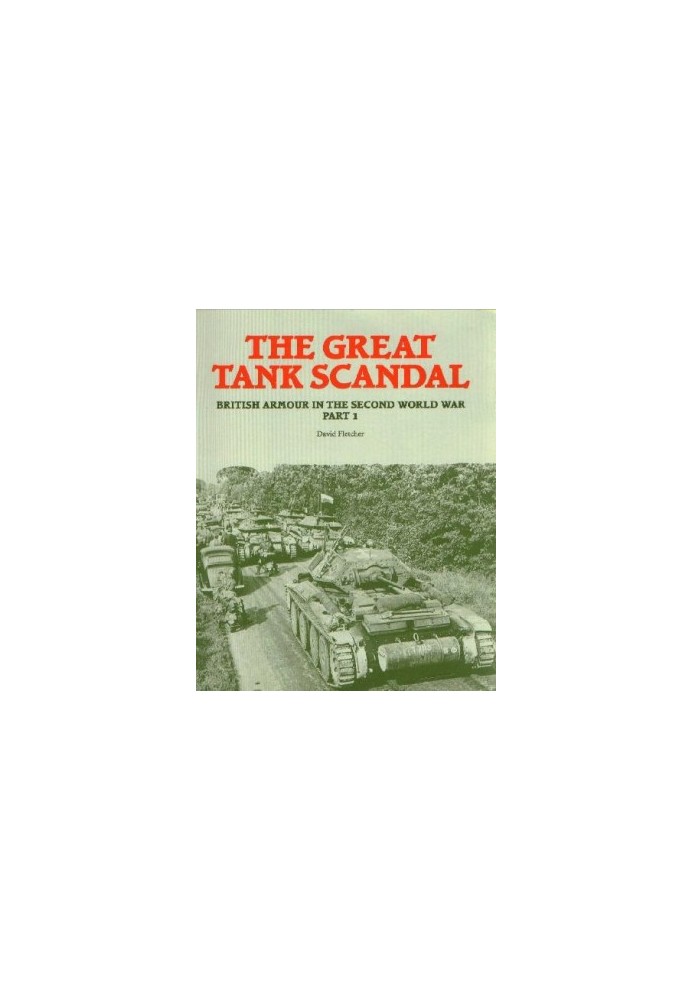 The Great Tank Scandal - British Armour In The Second World War