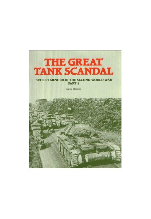 The Great Tank Scandal - British Armour In The Second World War
