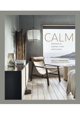 Calm: Interiors to Nurture, Relax and Restore