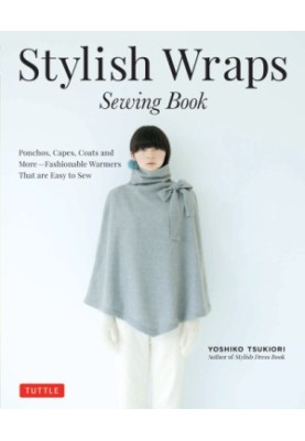 Stylish Wraps Sewing Book: Ponchos, Capes, Coats and More - Fashionable Warmers that are Easy to Sew