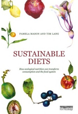 Sustainable Diets: How Ecological Nutrition Can Transform Consumption and the Food System