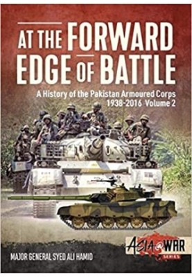 At the Forward Edge of Battle - A History of the Pakistan Armoured Corps 1938-2016: Volume 2
