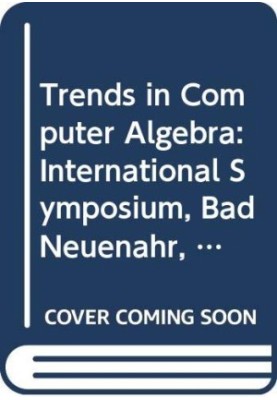 Trends in Computer Algebra: International Symposium Bad Neuenahr, May 19–21, 1987 Proceedings
