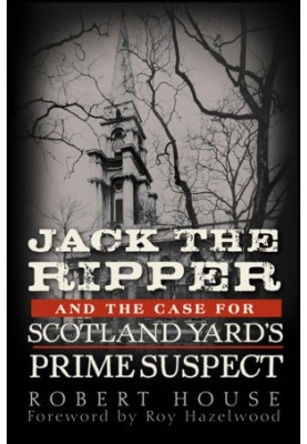 Jack the Ripper and the Case for Scotland Yard's Prime Suspect