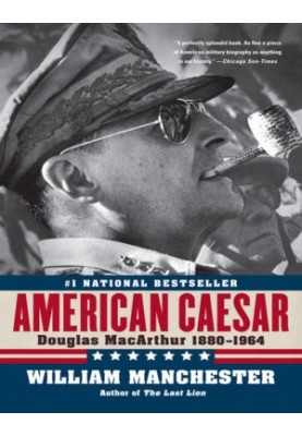 American Caesar: Douglas MacArthur 1880 - 1964