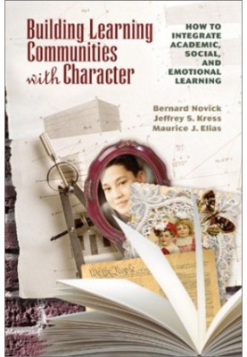 Building Learning Communities with Character: How to Integrate Academic, Social, and Emotional Learning