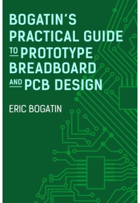 Bogatin's Practical Guide to Prototype Breadboard and PCB Design